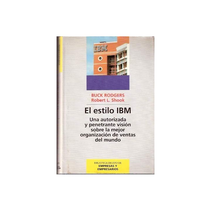 EL ESTILO IBM. Una autorizada y penetrante visión sobre la mejor organización de ventas del mundo.